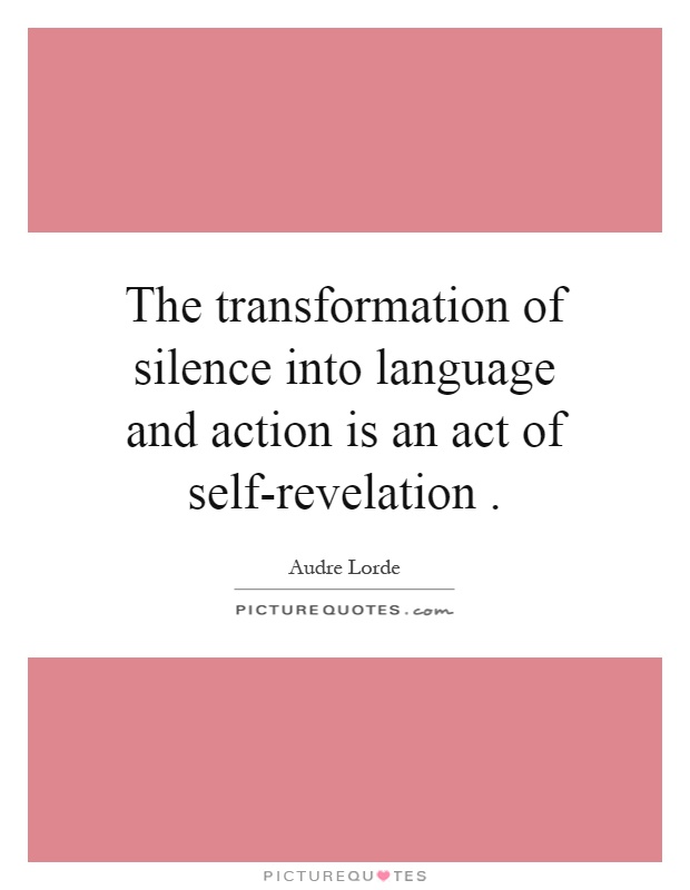 The transformation of silence into language and action is an act of self-revelation Picture Quote #1