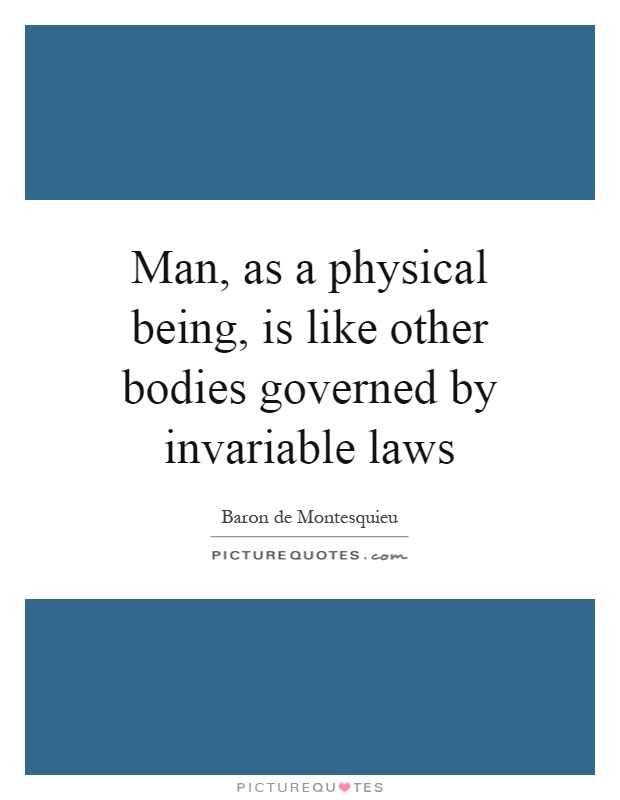 Man, as a physical being, is like other bodies governed by invariable laws Picture Quote #1