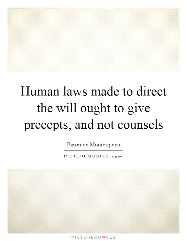 Human laws made to direct the will ought to give precepts, and not counsels Picture Quote #1