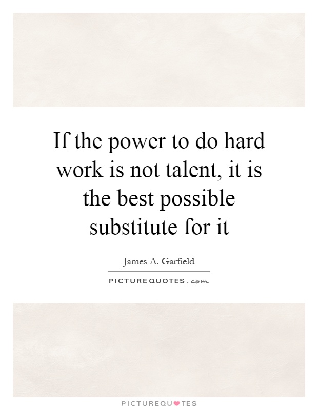 If the power to do hard work is not talent, it is the best possible substitute for it Picture Quote #1