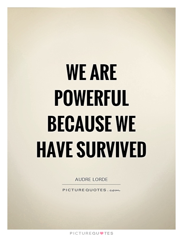 We are powerful because we have survived Picture Quote #1