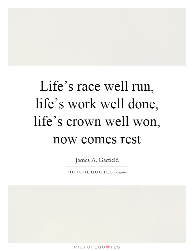 Life's race well run, life's work well done, life's crown well won, now comes rest Picture Quote #1