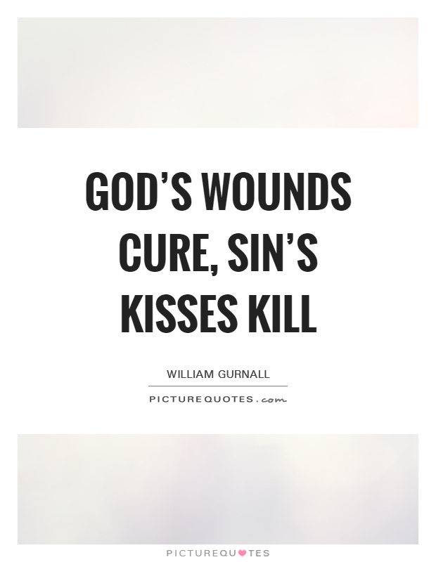 God's wounds cure, sin's kisses kill Picture Quote #1