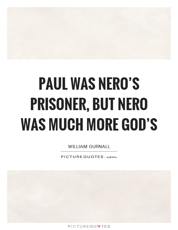 Paul was Nero's prisoner, but Nero was much more God's Picture Quote #1