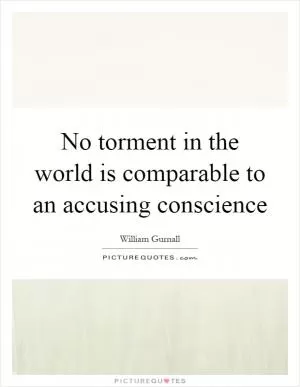 No torment in the world is comparable to an accusing conscience Picture Quote #1