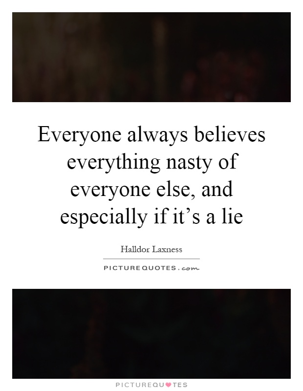 Everyone always believes everything nasty of everyone else, and especially if it's a lie Picture Quote #1
