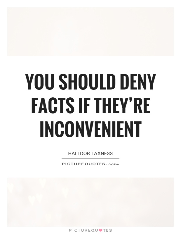 You should deny facts if they're inconvenient Picture Quote #1