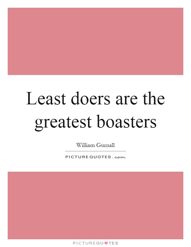 Least doers are the greatest boasters Picture Quote #1
