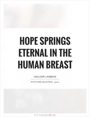 Hope springs eternal in the human breast Picture Quote #1