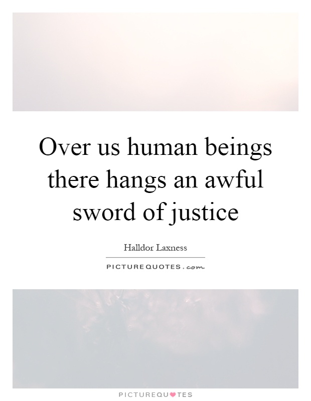 Over us human beings there hangs an awful sword of justice Picture Quote #1
