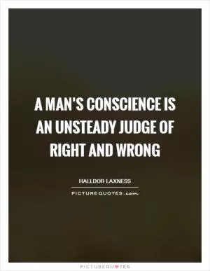 A man’s conscience is an unsteady judge of right and wrong Picture Quote #1