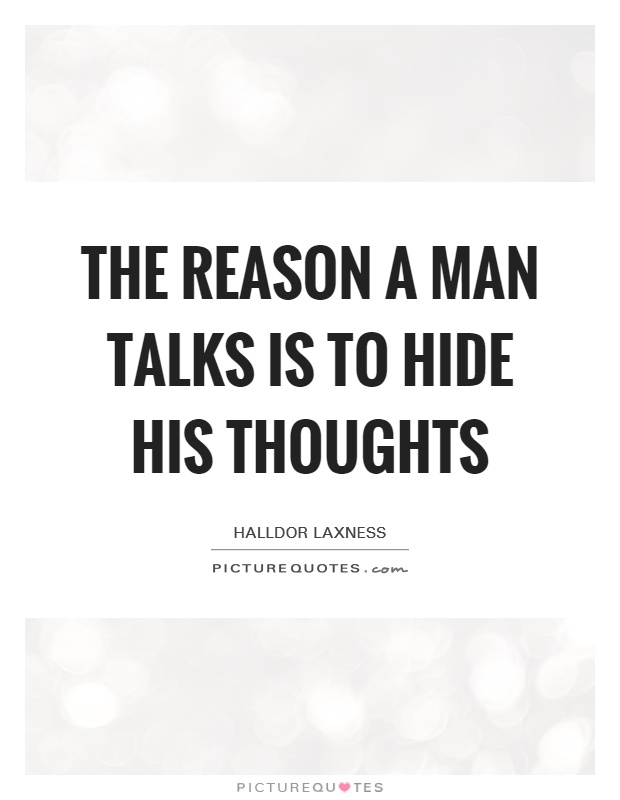 The reason a man talks is to hide his thoughts Picture Quote #1