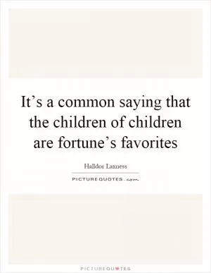 It’s a common saying that the children of children are fortune’s favorites Picture Quote #1