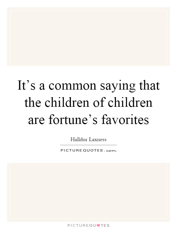It's a common saying that the children of children are fortune's favorites Picture Quote #1