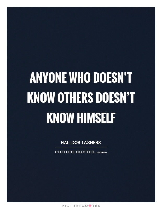Anyone who doesn't know others doesn't know himself Picture Quote #1