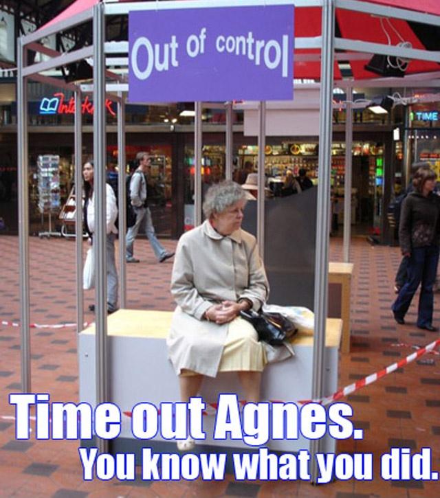 Time out Agnes. You know what you did Picture Quote #1