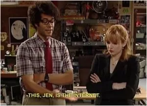 This, Jen, is the internet Picture Quote #1