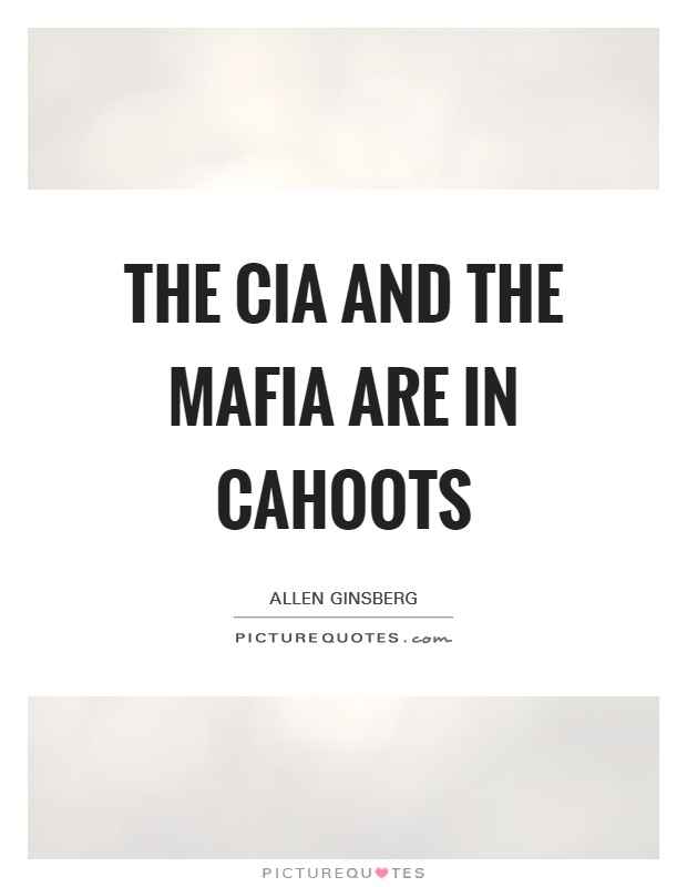 The CIA and the Mafia are in cahoots Picture Quote #1
