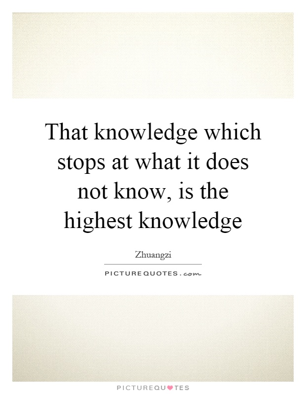 That knowledge which stops at what it does not know, is the highest knowledge Picture Quote #1