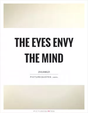 The eyes envy the mind Picture Quote #1