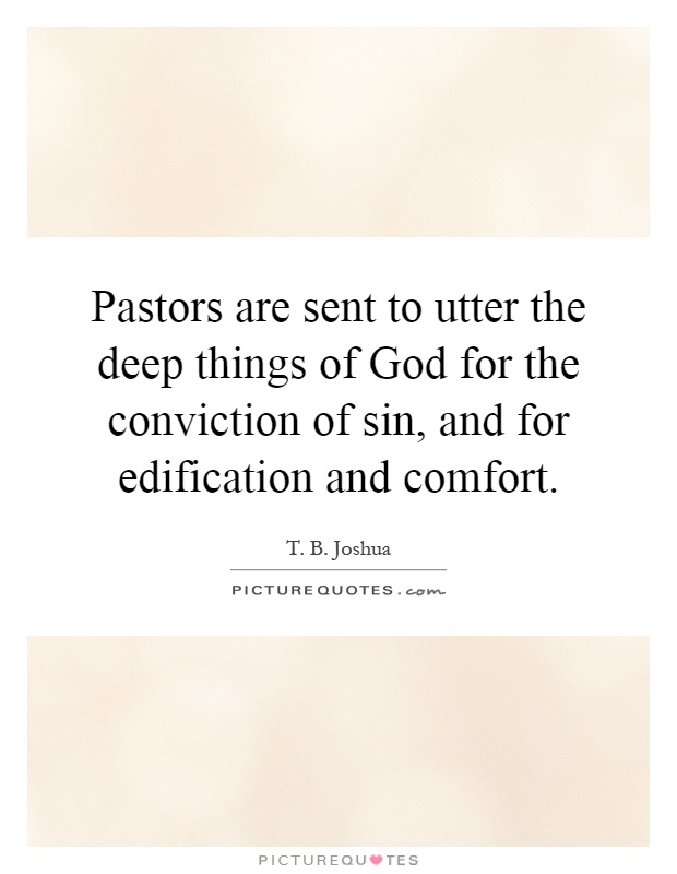 Pastors are sent to utter the deep things of God for the conviction of sin, and for edification and comfort Picture Quote #1