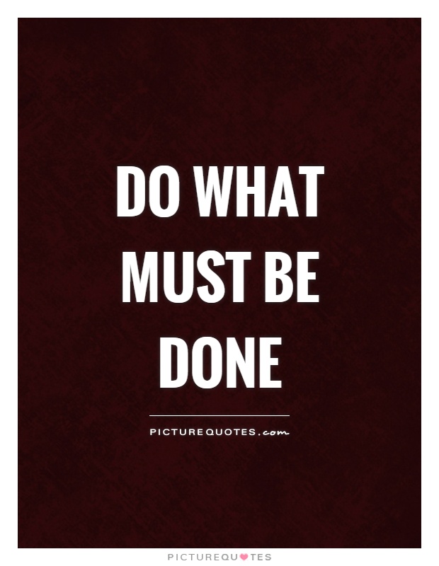Do what must be done Picture Quote #1