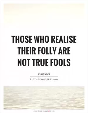 Those who realise their folly are not true fools Picture Quote #1