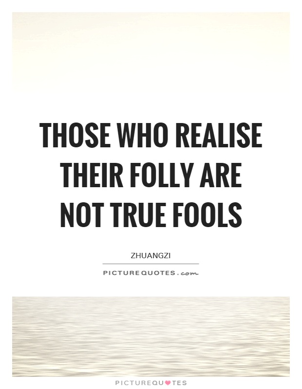 Those who realise their folly are not true fools Picture Quote #1