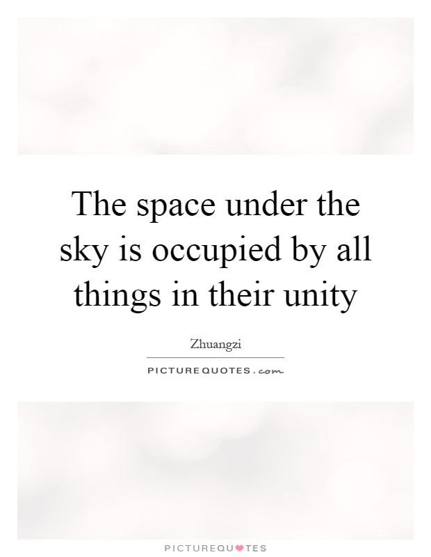 The space under the sky is occupied by all things in their unity Picture Quote #1