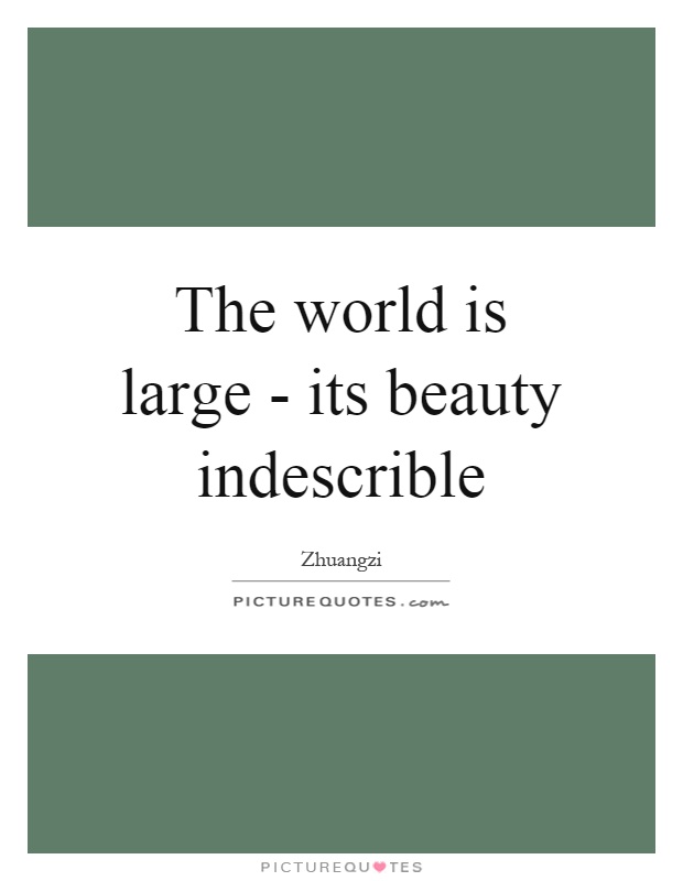 The world is large - its beauty indescrible Picture Quote #1