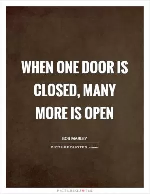 When one door is closed, many more is open Picture Quote #1