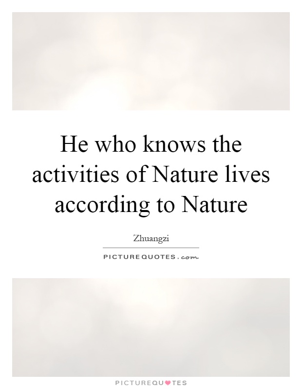 He who knows the activities of Nature lives according to Nature Picture Quote #1