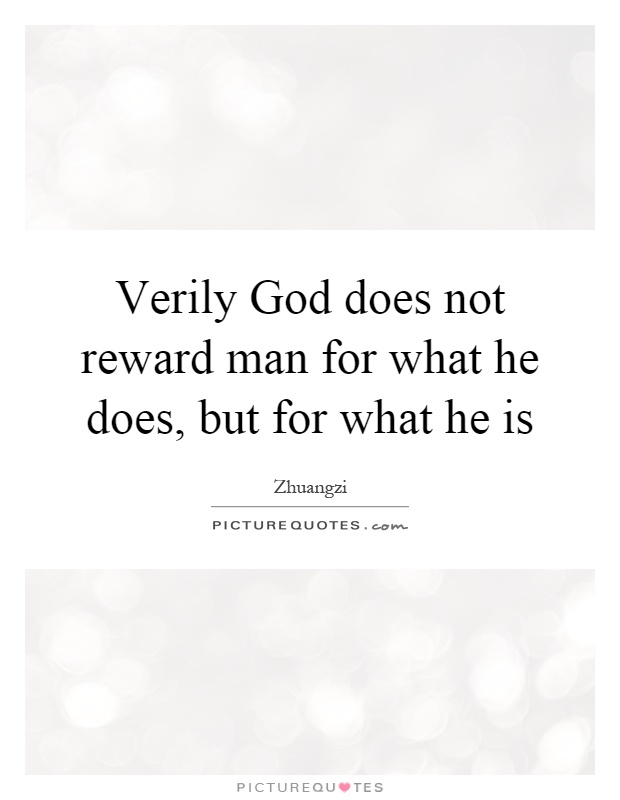 Verily God does not reward man for what he does, but for what he is Picture Quote #1