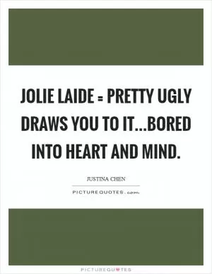 Jolie laide = pretty ugly Draws you to it...bored into heart and mind Picture Quote #1