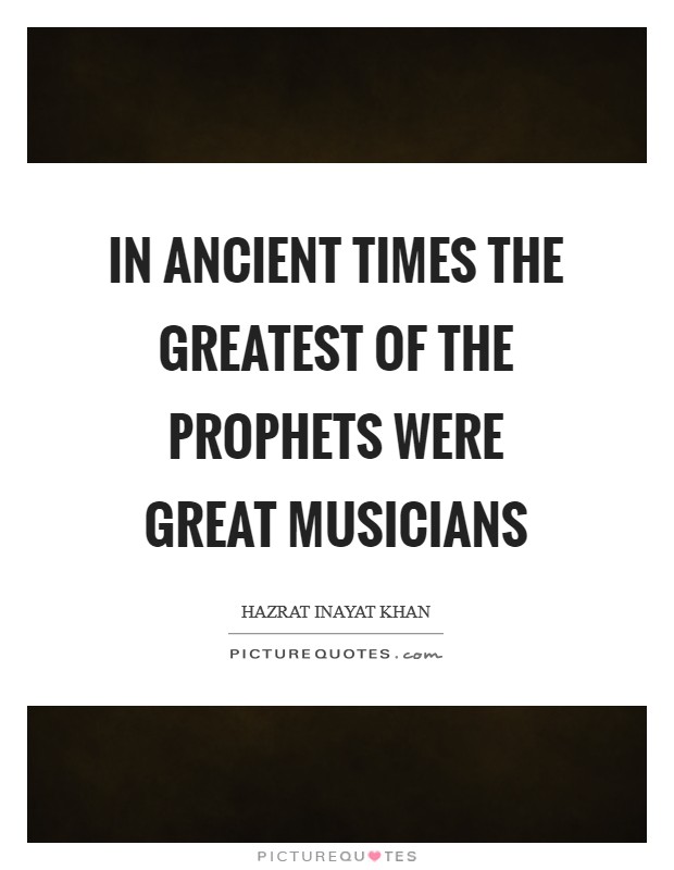 In ancient times the greatest of the prophets were great musicians Picture Quote #1