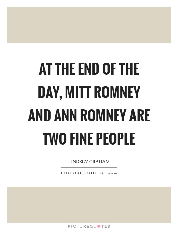 At the end of the day, Mitt Romney and Ann Romney are two fine people Picture Quote #1