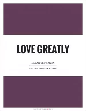 Love greatly Picture Quote #1