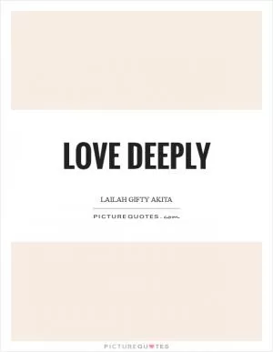 Love deeply Picture Quote #1