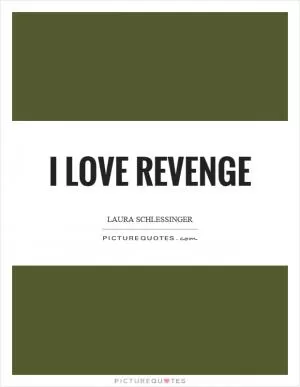 I love revenge Picture Quote #1