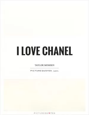 I love Chanel Picture Quote #1