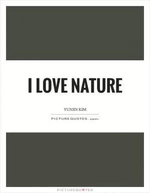 I love nature Picture Quote #1
