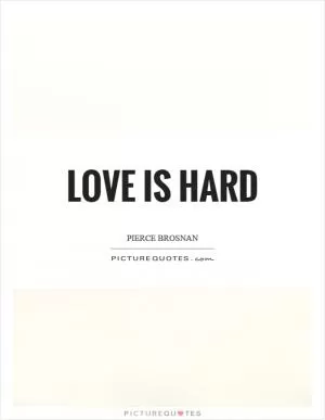 Love is hard Picture Quote #1