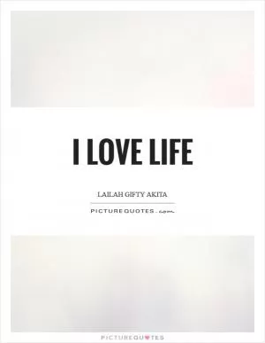 I love life Picture Quote #1