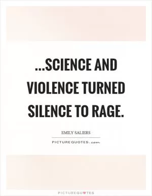 ...science and violence turned silence to rage Picture Quote #1