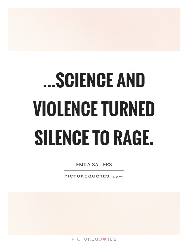 ...science and violence turned silence to rage. Picture Quote #1