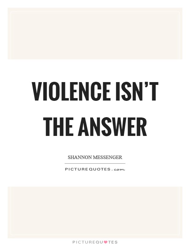 Violence isn't the answer Picture Quote #1