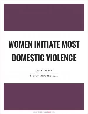 Women initiate most domestic violence Picture Quote #1