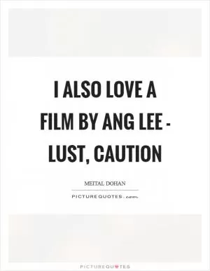 I also love a film by Ang Lee - Lust, Caution Picture Quote #1