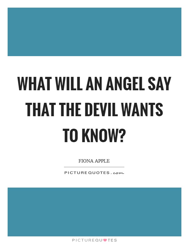 What will an angel say that the devil wants to know? Picture Quote #1