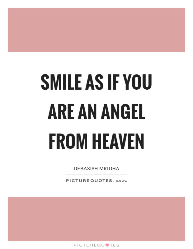 Smile as if you are an angel from heaven Picture Quote #1